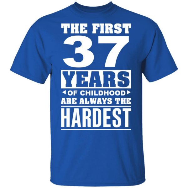 The First 37 Years Of Childhood Are Always The Hardest T-Shirts, Hoodies, Sweater 4
