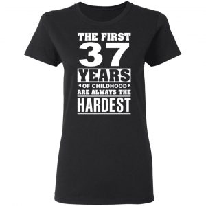The First 37 Years Of Childhood Are Always The Hardest T-Shirts, Hoodies, Sweater 17