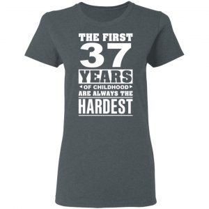 The First 37 Years Of Childhood Are Always The Hardest T-Shirts, Hoodies, Sweater 18