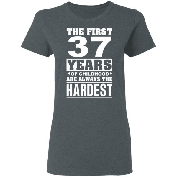 The First 37 Years Of Childhood Are Always The Hardest T-Shirts, Hoodies, Sweater 6