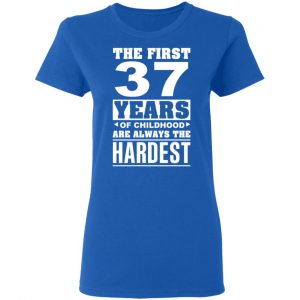 The First 37 Years Of Childhood Are Always The Hardest T-Shirts, Hoodies, Sweater 20