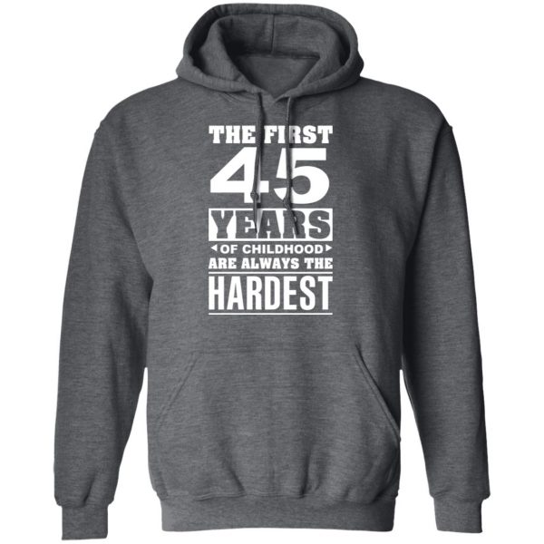 The First 45 Years Of Childhood Are Always The Hardest T-Shirts, Hoodies, Sweater 12