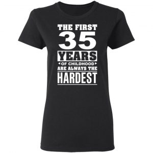 The First 35 Years Of Childhood Are Always The Hardest T-Shirts, Hoodies, Sweater 17
