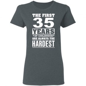 The First 35 Years Of Childhood Are Always The Hardest T-Shirts, Hoodies, Sweater 18