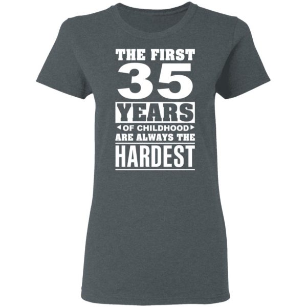 The First 35 Years Of Childhood Are Always The Hardest T-Shirts, Hoodies, Sweater 6