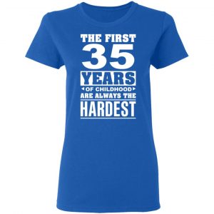 The First 35 Years Of Childhood Are Always The Hardest T-Shirts, Hoodies, Sweater 20