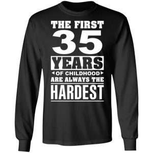 The First 35 Years Of Childhood Are Always The Hardest T-Shirts, Hoodies, Sweater 21