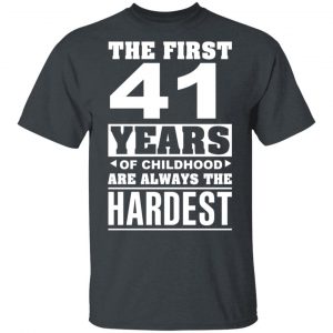 The First 41 Years Of Childhood Are Always The Hardest T-Shirts, Hoodies, Sweater Age 2