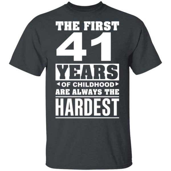 The First 41 Years Of Childhood Are Always The Hardest T-Shirts, Hoodies, Sweater 2