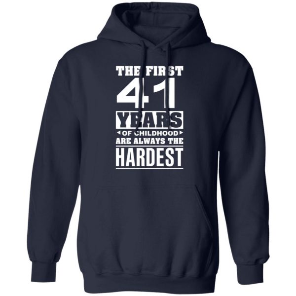 The First 41 Years Of Childhood Are Always The Hardest T-Shirts, Hoodies, Sweater 11