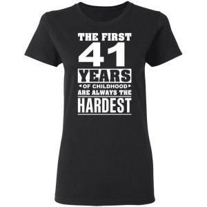 The First 41 Years Of Childhood Are Always The Hardest T-Shirts, Hoodies, Sweater 17
