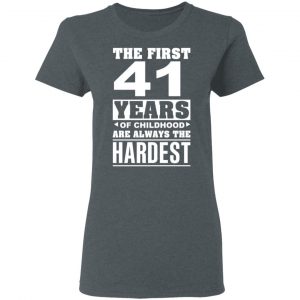 The First 41 Years Of Childhood Are Always The Hardest T-Shirts, Hoodies, Sweater 18