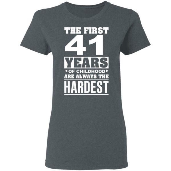 The First 41 Years Of Childhood Are Always The Hardest T-Shirts, Hoodies, Sweater 6