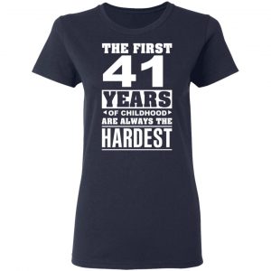 The First 41 Years Of Childhood Are Always The Hardest T-Shirts, Hoodies, Sweater 19