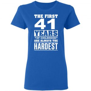 The First 41 Years Of Childhood Are Always The Hardest T-Shirts, Hoodies, Sweater 20
