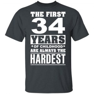The First 34 Years Of Childhood Are Always The Hardest T-Shirts, Hoodies, Sweater Age 2