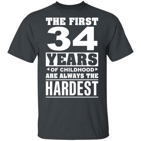 The First 34 Years Of Childhood Are Always The Hardest T-Shirts, Hoodies, Sweater 2
