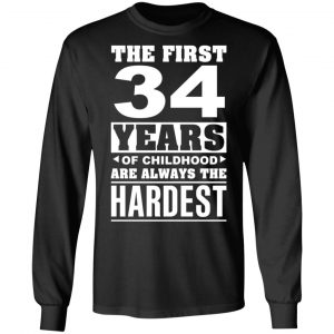 The First 34 Years Of Childhood Are Always The Hardest T-Shirts, Hoodies, Sweater 21