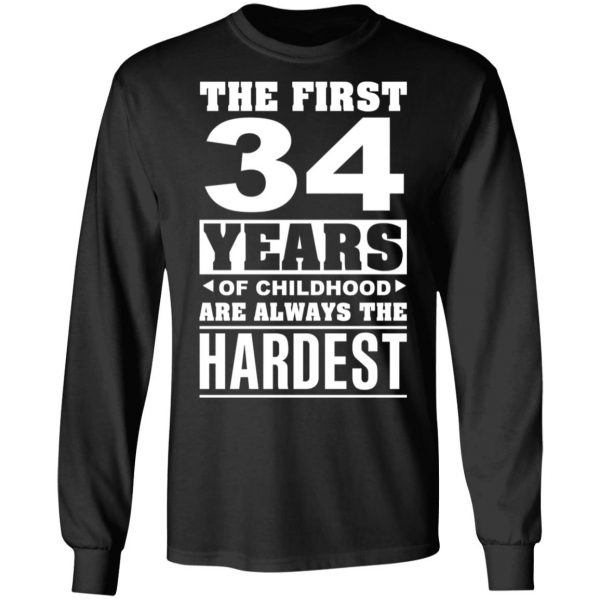 The First 34 Years Of Childhood Are Always The Hardest T-Shirts, Hoodies, Sweater 9