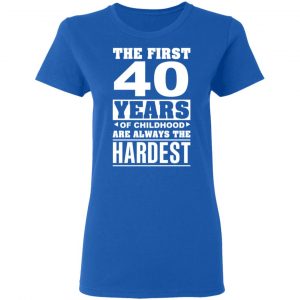 The First 40 Years Of Childhood Are Always The Hardest T-Shirts, Hoodies, Sweater 20