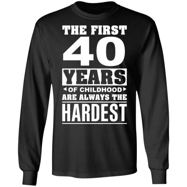 The First 40 Years Of Childhood Are Always The Hardest T-Shirts, Hoodies, Sweater 9