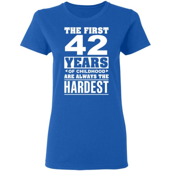 The First 42 Years Of Childhood Are Always The Hardest T-Shirts, Hoodies, Sweater 8