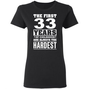 The First 33 Years Of Childhood Are Always The Hardest T-Shirts, Hoodies, Sweater 17