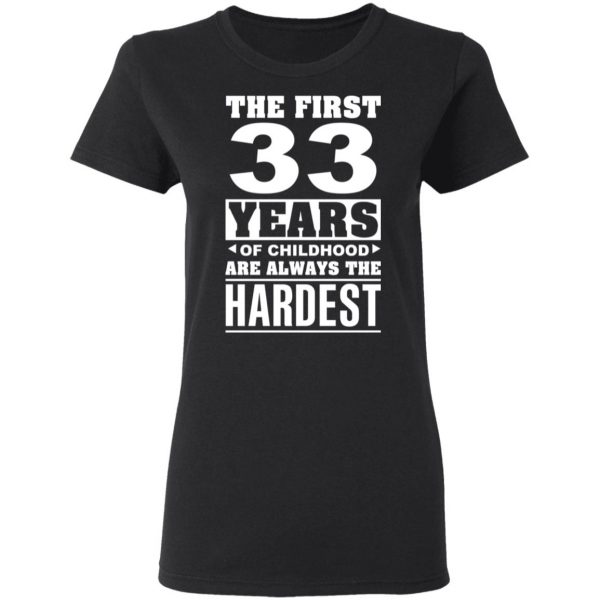 The First 33 Years Of Childhood Are Always The Hardest T-Shirts, Hoodies, Sweater 5