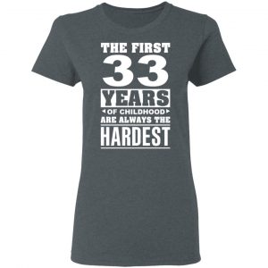 The First 33 Years Of Childhood Are Always The Hardest T-Shirts, Hoodies, Sweater 18