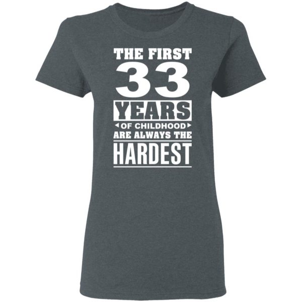 The First 33 Years Of Childhood Are Always The Hardest T-Shirts, Hoodies, Sweater 6