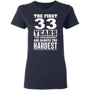 The First 33 Years Of Childhood Are Always The Hardest T-Shirts, Hoodies, Sweater 19