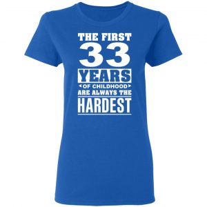 The First 33 Years Of Childhood Are Always The Hardest T-Shirts, Hoodies, Sweater 20