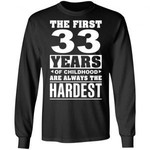 The First 33 Years Of Childhood Are Always The Hardest T-Shirts, Hoodies, Sweater 21
