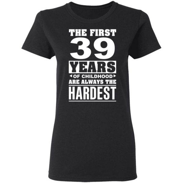 The First 39 Years Of Childhood Are Always The Hardest T-Shirts, Hoodies, Sweater 5