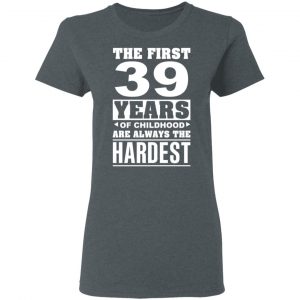 The First 39 Years Of Childhood Are Always The Hardest T-Shirts, Hoodies, Sweater 18