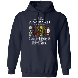 A Woman Who Watches Game Of Thrones And Was Born In September T-Shirts, Hoodies, Sweater 24