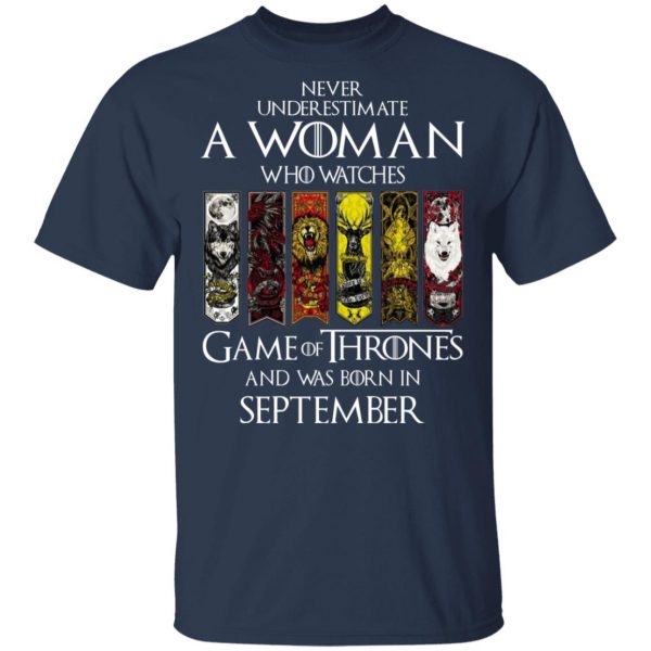 A Woman Who Watches Game Of Thrones And Was Born In September T-Shirts, Hoodies, Sweater Game Of Thrones 5