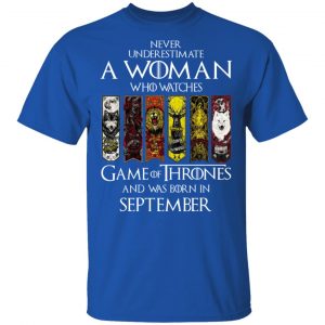 A Woman Who Watches Game Of Thrones And Was Born In September T-Shirts, Hoodies, Sweater 16