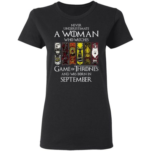 A Woman Who Watches Game Of Thrones And Was Born In September T-Shirts, Hoodies, Sweater 5