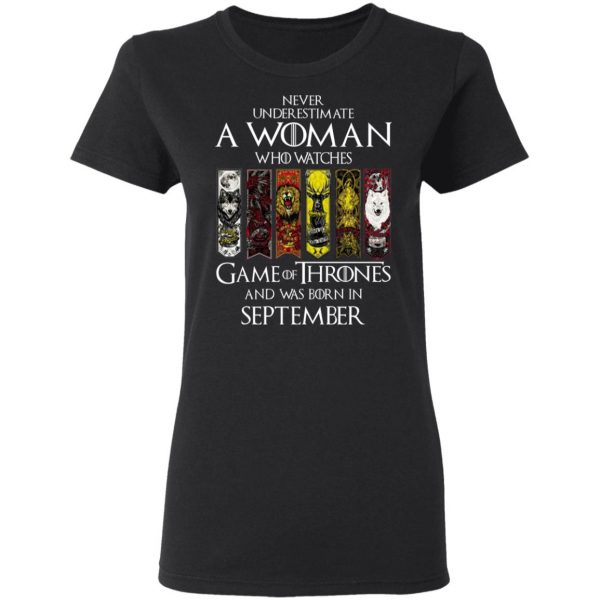 A Woman Who Watches Game Of Thrones And Was Born In September T-Shirts, Hoodies, Sweater Game Of Thrones 7