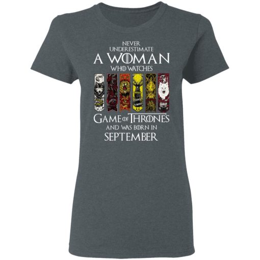 A Woman Who Watches Game Of Thrones And Was Born In September T-Shirts, Hoodies, Sweater 6