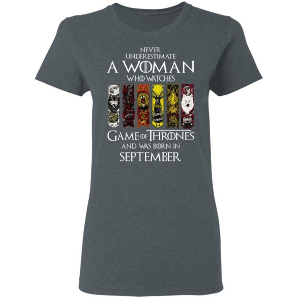 A Woman Who Watches Game Of Thrones And Was Born In September T-Shirts, Hoodies, Sweater Game Of Thrones 8