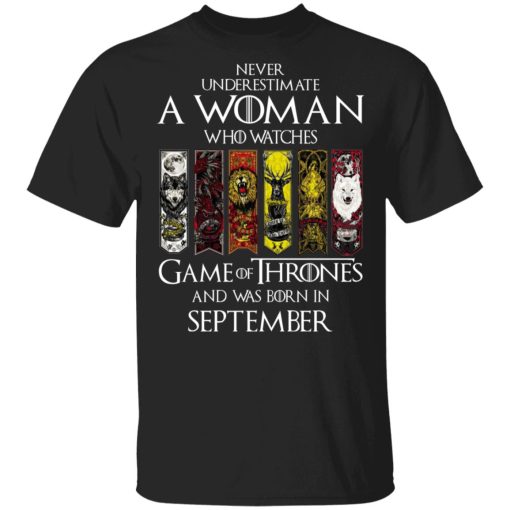 A Woman Who Watches Game Of Thrones And Was Born In September T-Shirts, Hoodies, Sweater 1