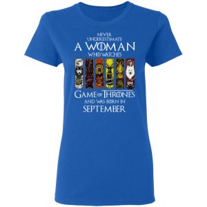 A Woman Who Watches Game Of Thrones And Was Born In September T-Shirts, Hoodies, Sweater 20