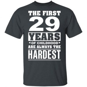 The First 29 Years Of Childhood Are Always The Hardest T-Shirts, Hoodies, Sweater Age 2