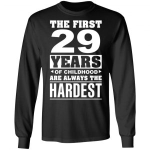 The First 29 Years Of Childhood Are Always The Hardest T-Shirts, Hoodies, Sweater 21
