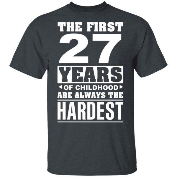 The First 27 Years Of Childhood Are Always The Hardest T-Shirts, Hoodies, Sweater 2