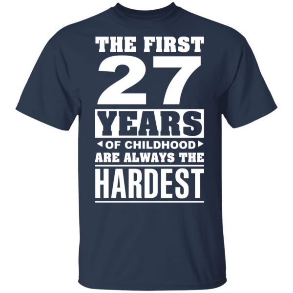 The First 27 Years Of Childhood Are Always The Hardest T-Shirts, Hoodies, Sweater 3