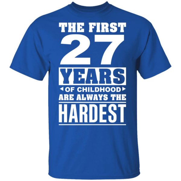 The First 27 Years Of Childhood Are Always The Hardest T-Shirts, Hoodies, Sweater 4