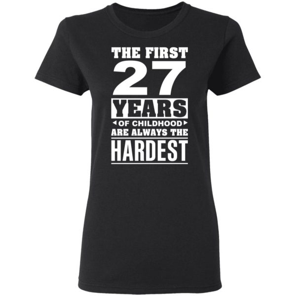 The First 27 Years Of Childhood Are Always The Hardest T-Shirts, Hoodies, Sweater 5